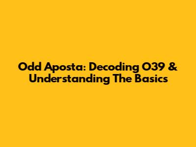 Odd Aposta: Decoding O39 & Understanding The Basics