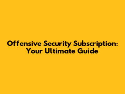 Offensive Security Subscription: Your Ultimate Guide