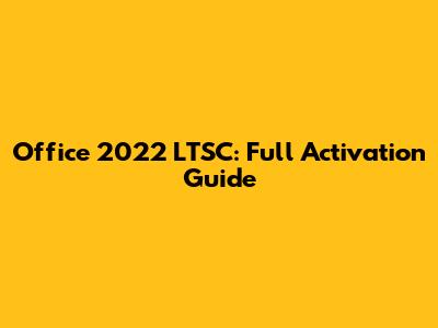 Office 2022 LTSC: Full Activation Guide