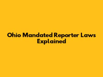 Ohio Mandated Reporter Laws Explained