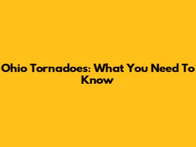 Ohio Tornadoes: What You Need To Know