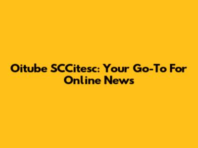 Oitube SCCitesc: Your Go-To For Online News
