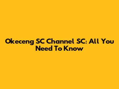 Okeceng SC Channel SC: All You Need To Know