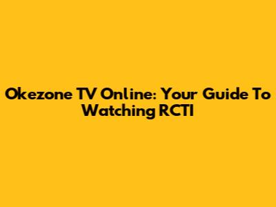 Okezone TV Online: Your Guide To Watching RCTI