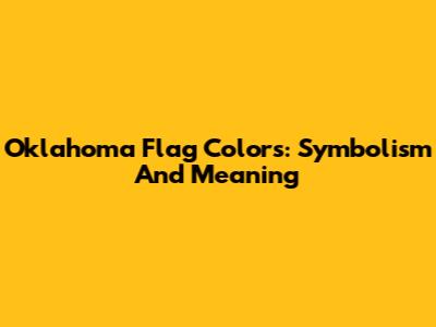 Oklahoma Flag Colors: Symbolism And Meaning