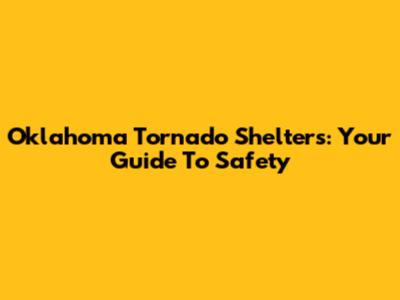Oklahoma Tornado Shelters: Your Guide To Safety