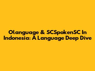 Olanguage & SCSpokenSC In Indonesia: A Language Deep Dive