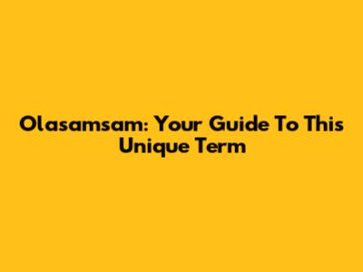 Olasamsam: Your Guide To This Unique Term