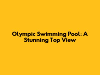 Olympic Swimming Pool: A Stunning Top View