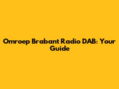 Omroep Brabant Radio DAB: Your Guide