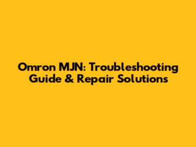 Omron MJN: Troubleshooting Guide & Repair Solutions