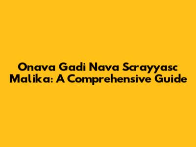Onava Gadi Nava Scrayyasc Malika: A Comprehensive Guide