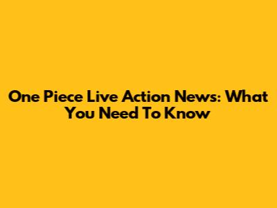 One Piece Live Action News: What You Need To Know