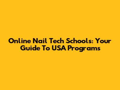 Online Nail Tech Schools: Your Guide To USA Programs