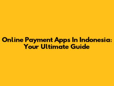 Online Payment Apps In Indonesia: Your Ultimate Guide