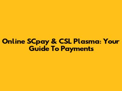 Online SCpay & CSL Plasma: Your Guide To Payments