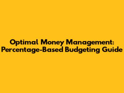 Optimal Money Management: Percentage-Based Budgeting Guide