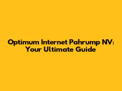 Optimum Internet Pahrump NV: Your Ultimate Guide