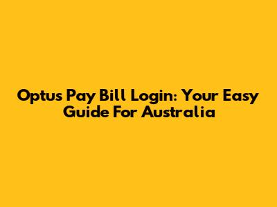 Optus Pay Bill Login: Your Easy Guide For Australia