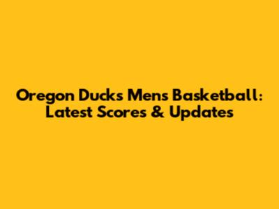 Oregon Ducks Men's Basketball: Latest Scores & Updates