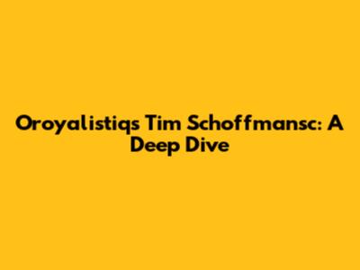 Oroyalistiq's Tim Schoffmansc: A Deep Dive