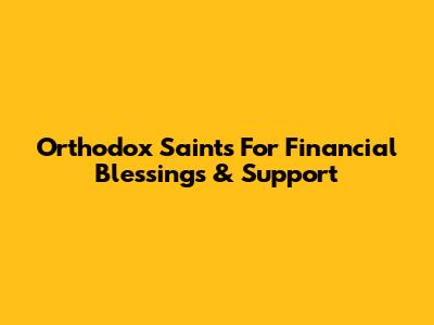 Orthodox Saints For Financial Blessings & Support