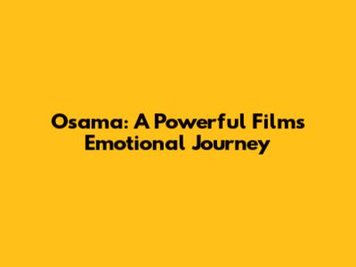 Osama: A Powerful Film's Emotional Journey