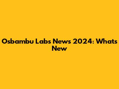 Osbambu Labs News 2024: What's New