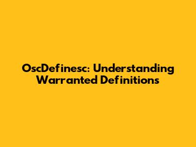 OscDefinesc: Understanding Warranted Definitions
