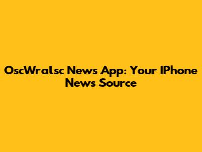 OscWralsc News App: Your IPhone News Source