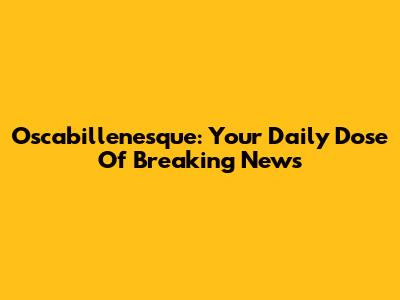 Oscabillenesque: Your Daily Dose Of Breaking News