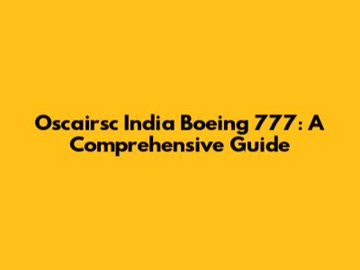 Oscairsc India Boeing 777: A Comprehensive Guide