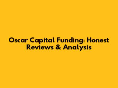 Oscar Capital Funding: Honest Reviews & Analysis