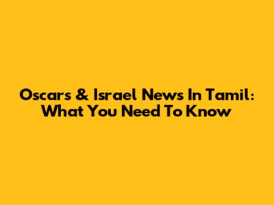 Oscars & Israel News In Tamil: What You Need To Know