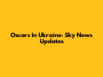 Oscars In Ukraine: Sky News Updates