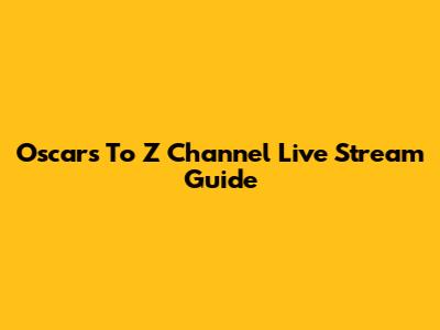 Oscars To Z Channel Live Stream Guide