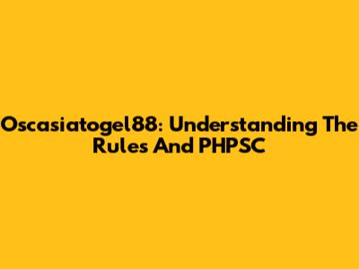 Oscasiatogel88: Understanding The Rules And PHPSC