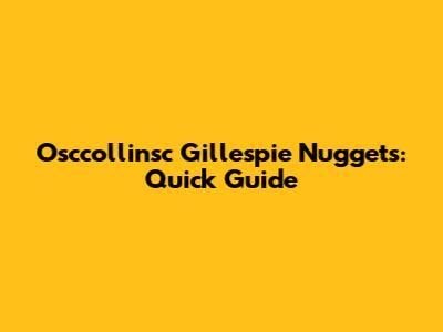 Osccollinsc Gillespie Nuggets: Quick Guide