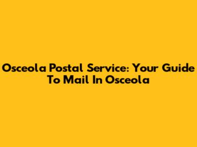 Osceola Postal Service: Your Guide To Mail In Osceola