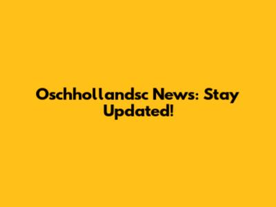 Oschhollandsc News: Stay Updated!