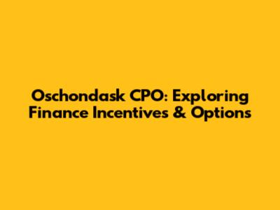 Oschondask CPO: Exploring Finance Incentives & Options