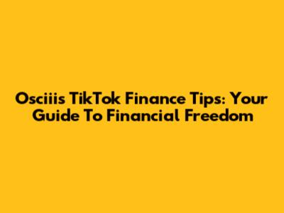 Osciii's TikTok Finance Tips: Your Guide To Financial Freedom