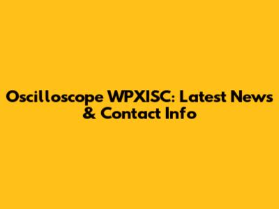 Oscilloscope WPXISC: Latest News & Contact Info