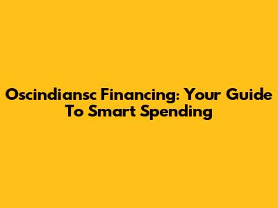 Oscindiansc Financing: Your Guide To Smart Spending