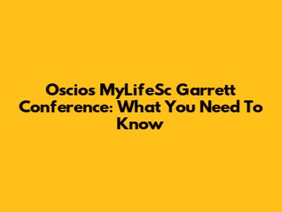 Oscio's MyLifeSc Garrett Conference: What You Need To Know
