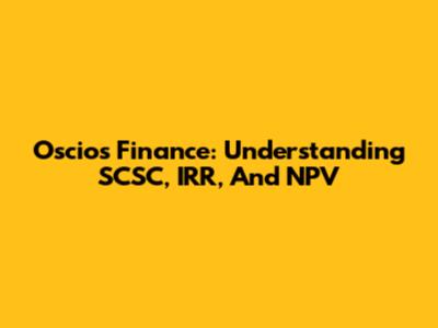 Oscios Finance: Understanding SCSC, IRR, And NPV