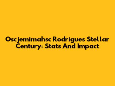 Oscjemimahsc Rodrigues' Stellar Century: Stats And Impact