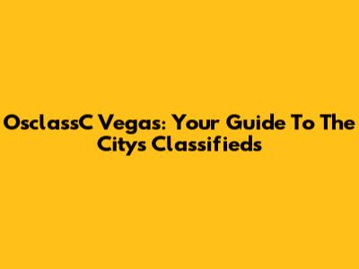 OsclassC Vegas: Your Guide To The City's Classifieds