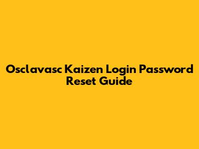 Osclavasc Kaizen Login Password Reset Guide