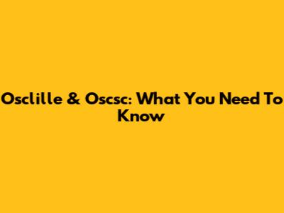 Osclille & Oscsc: What You Need To Know